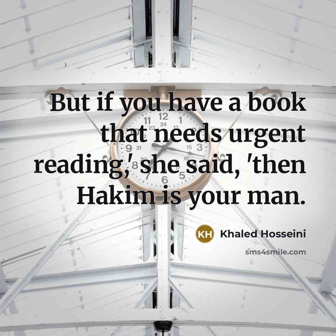 “But if you have a book that needs urgent reading,'…” quote by Khaled Hosseini