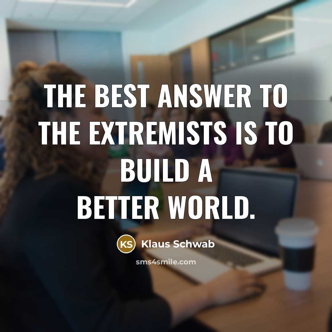 “The best answer to the extremists is to build a…” quote by Klaus Schwab