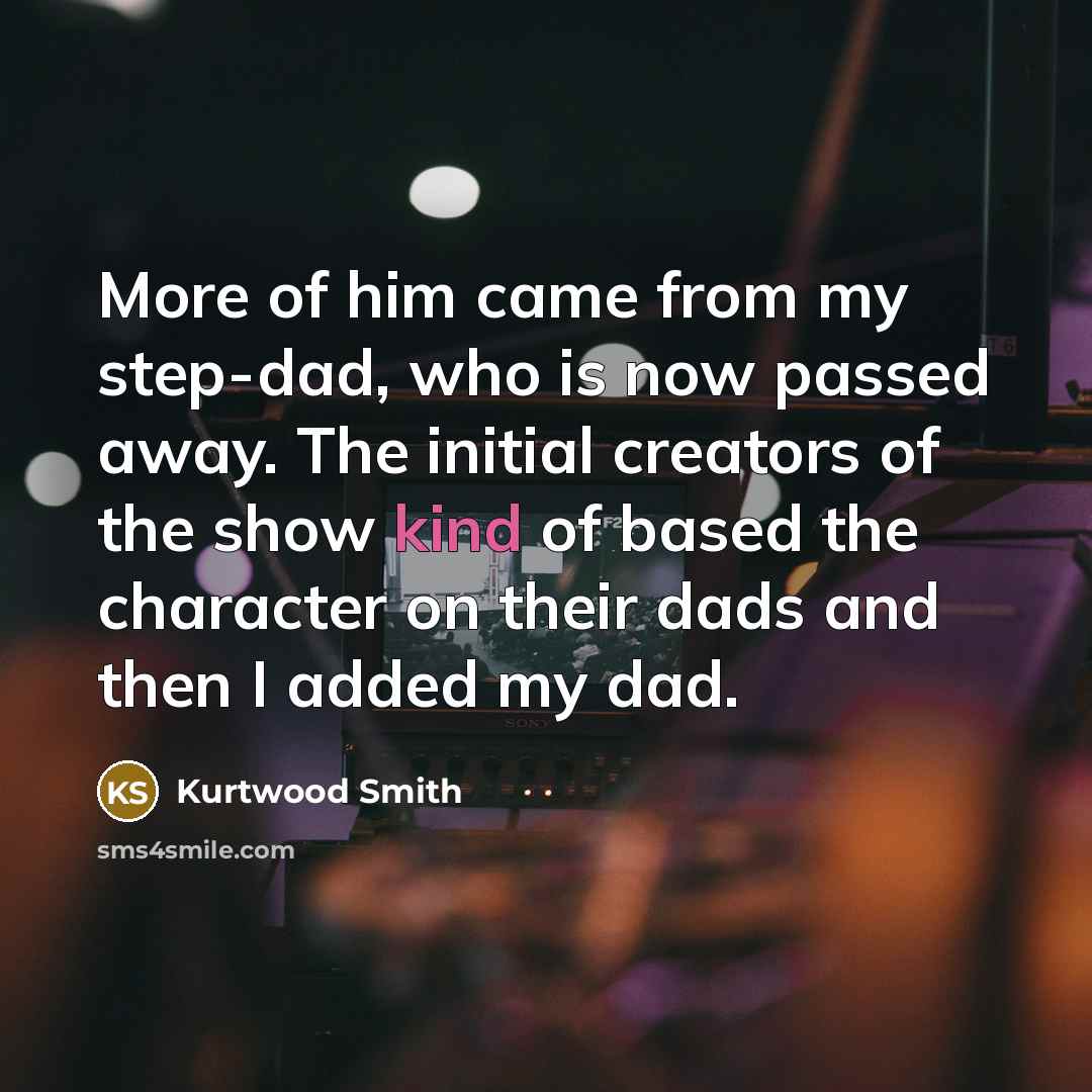 “More of him came from my step-dad, who is now…” quote by Kurtwood Smith
