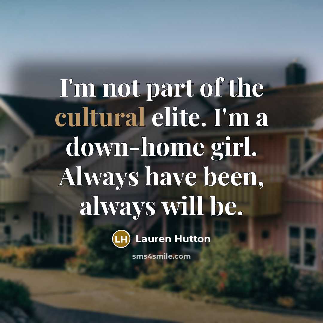 “I'm not part of the cultural elite. I'm a down-home…” quote by Lauren Hutton