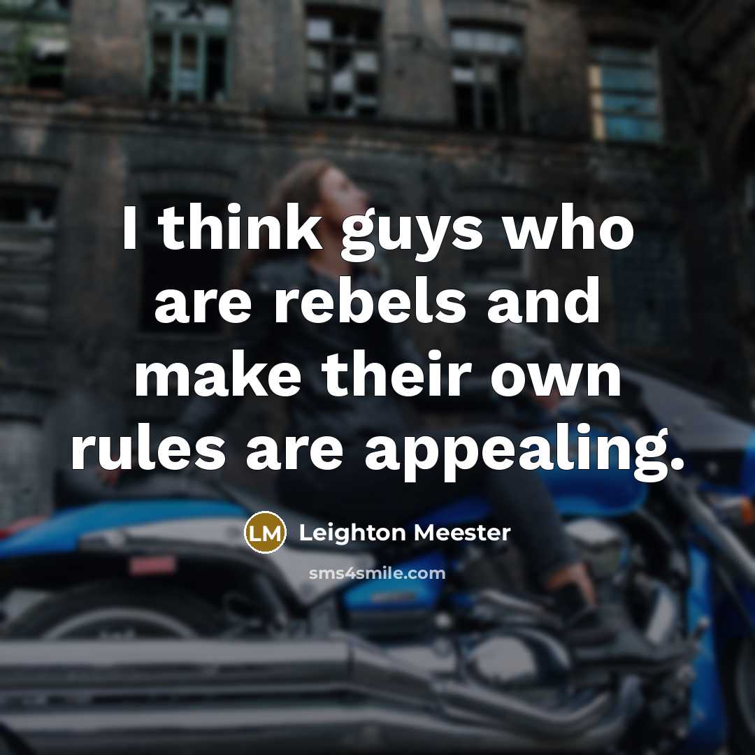 “I think guys who are rebels and make their own…” quote by Leighton Meester