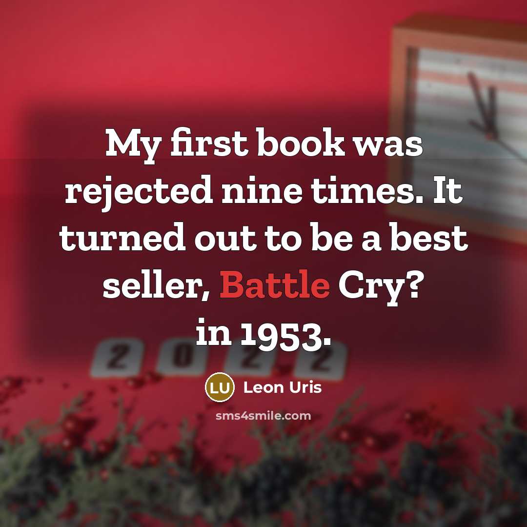 “My first book was rejected nine times. It turned out…” quote by Leon Uris