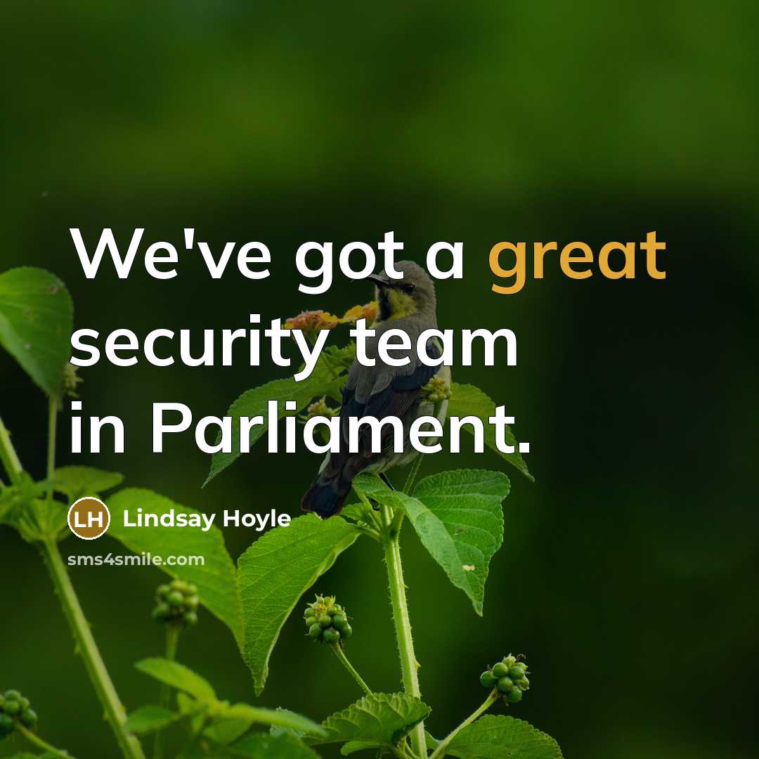 “We've got a great security team in Parliament.…” quote by Lindsay Hoyle