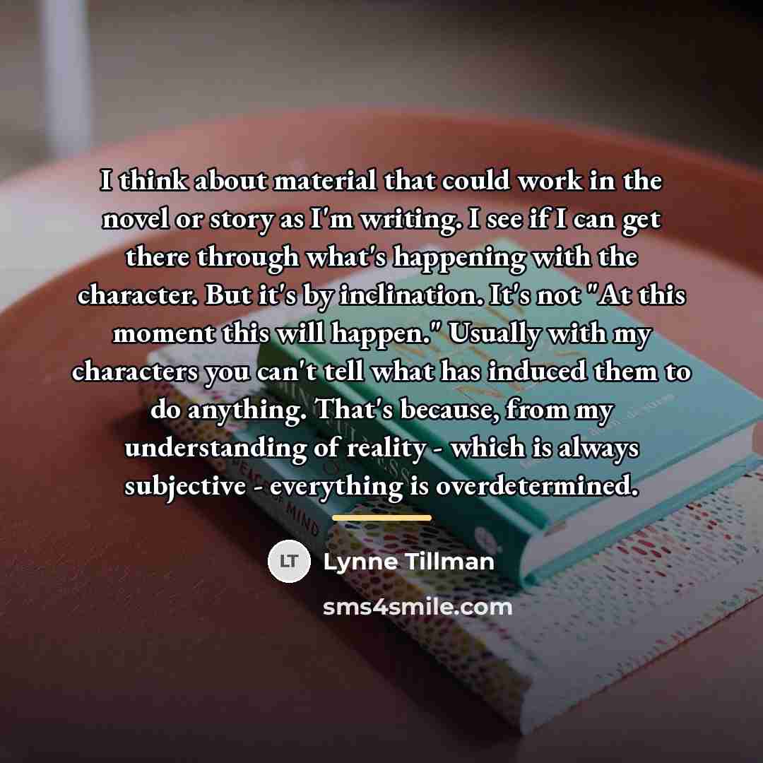 “I think about material that could work in the novel…” quote by Lynne Tillman