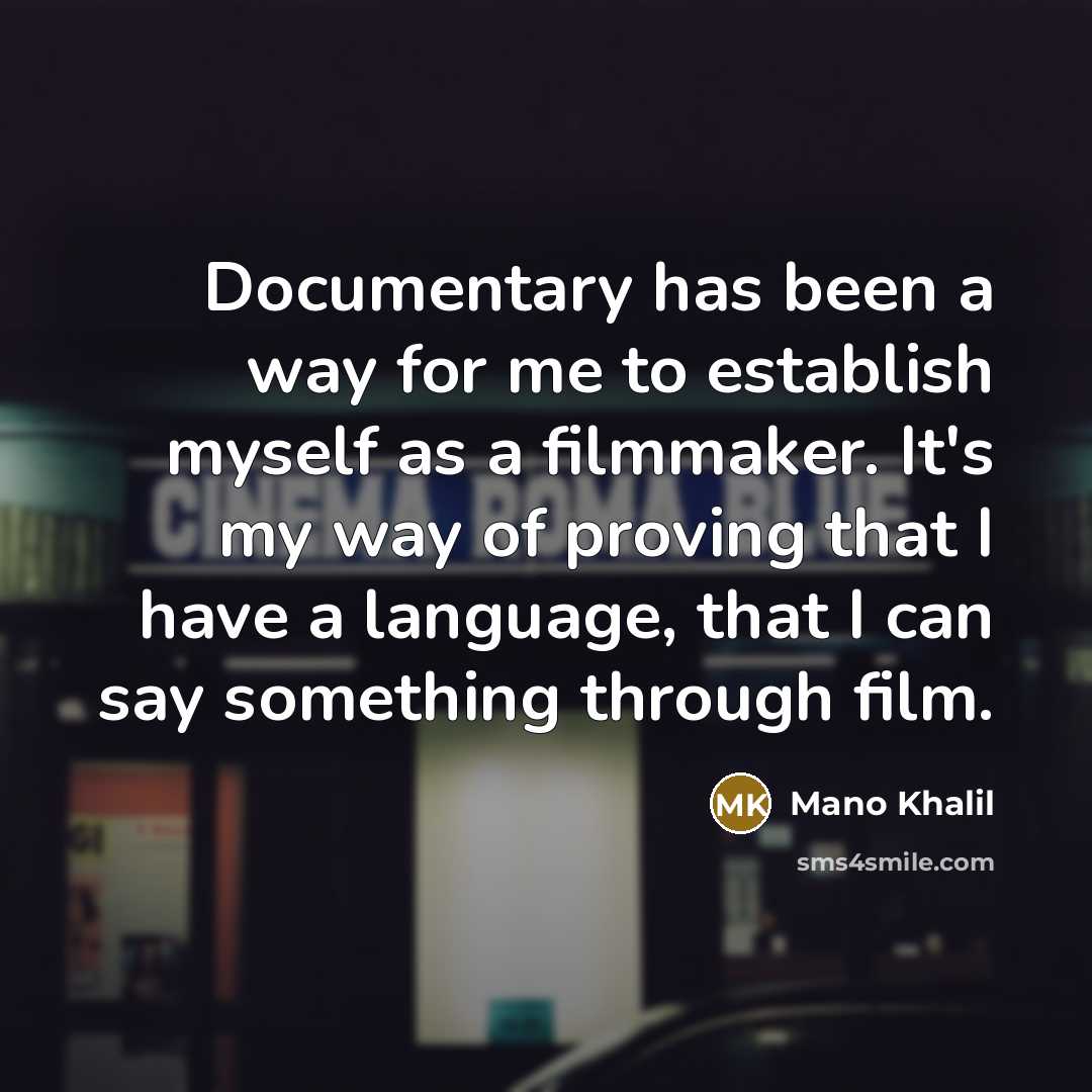 “Documentary has been a way for me to establish myself…” quote by Mano Khalil