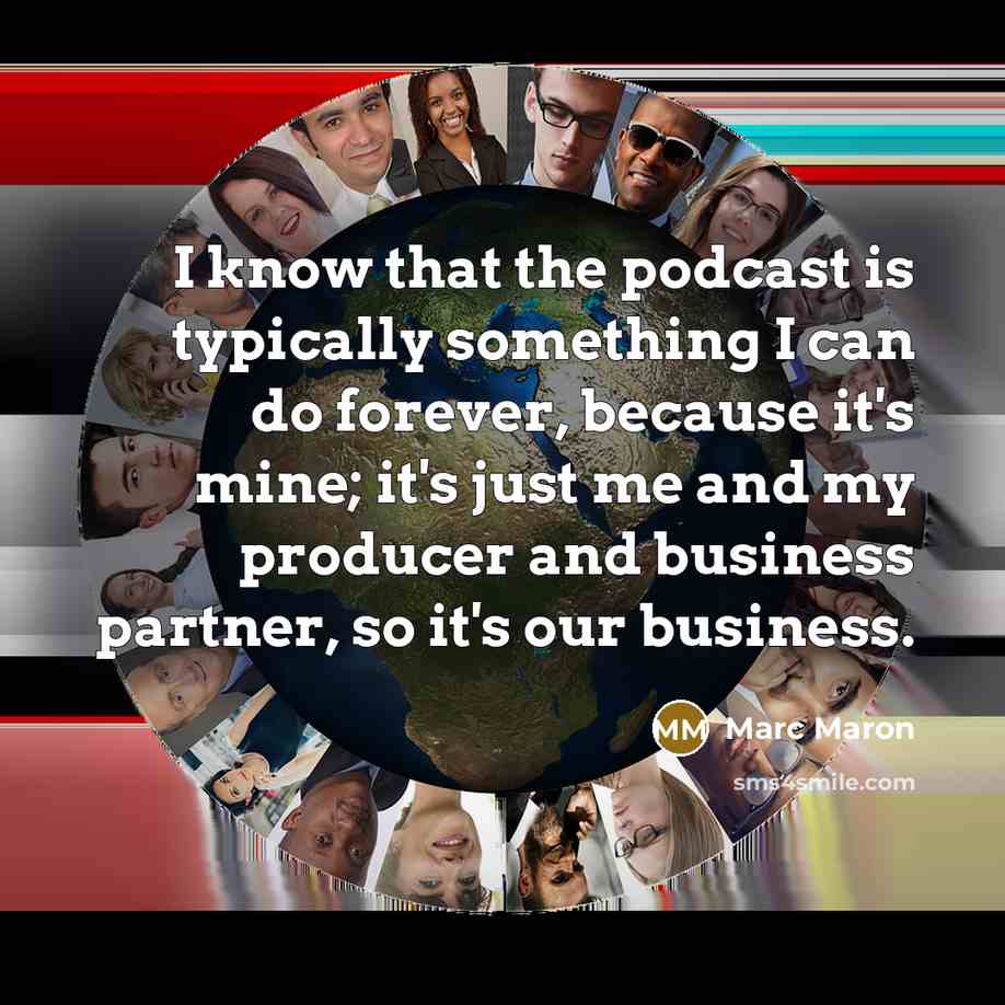 “I know that the podcast is typically something I can…” quote by Marc Maron