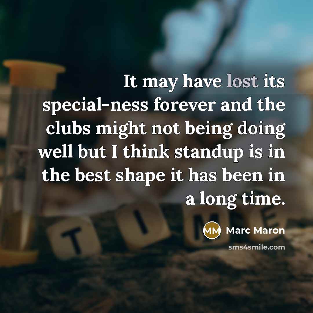 “It may have lost its special-ness forever and the clubs…” quote by Marc Maron