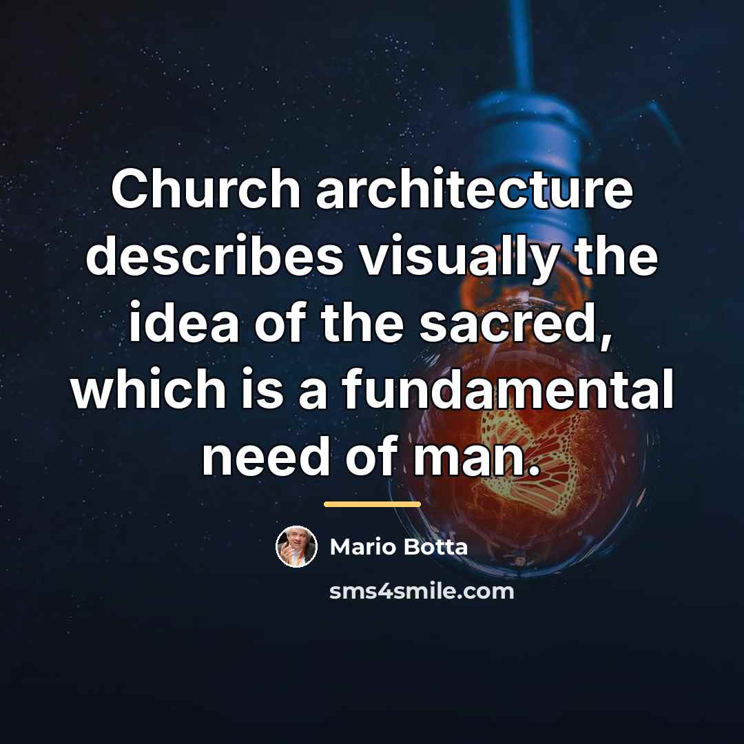 “Church architecture describes visually the idea of the sacred, which…” quote by Mario Botta
