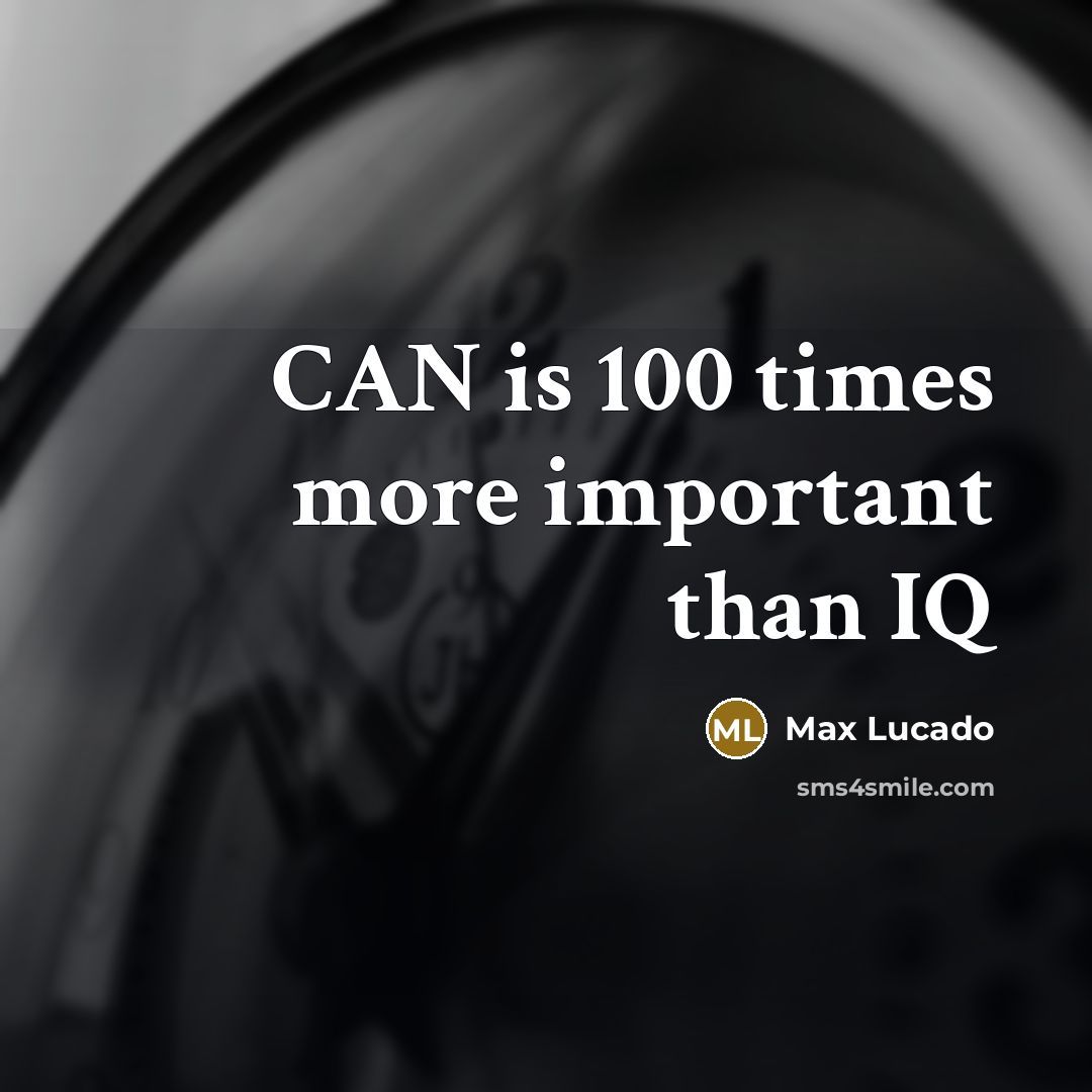 “CAN is 100 times more important than IQ…” quote by Max Lucado