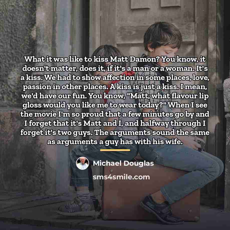 “What it was like to kiss Matt Damon? You know,…” quote by Michael Douglas