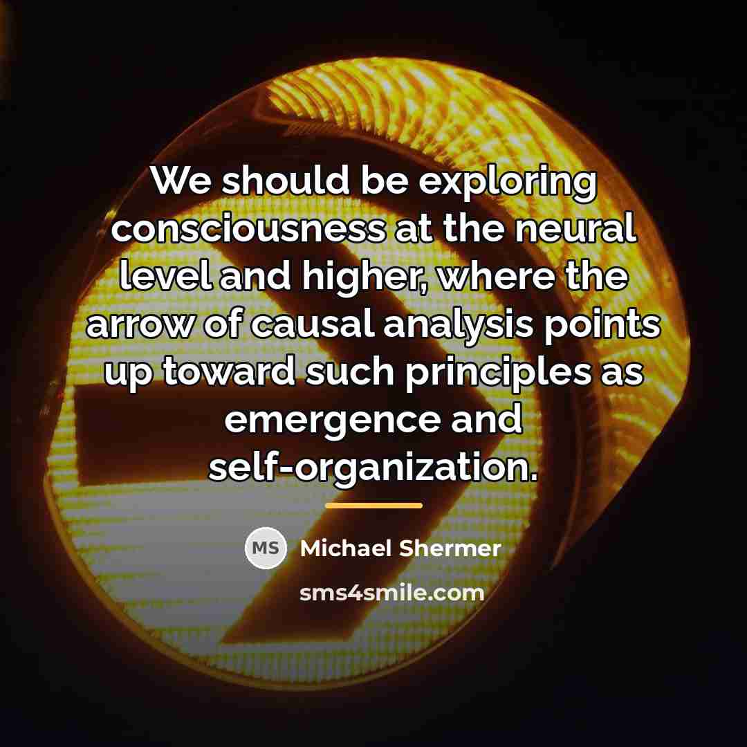 “We should be exploring consciousness at the neural level and…” quote by Michael Shermer