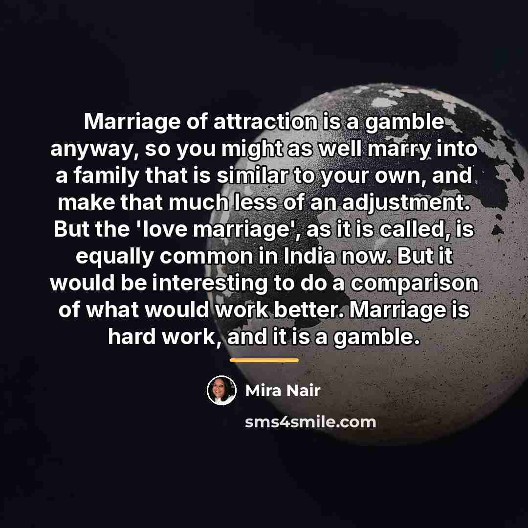 “Marriage of attraction is a gamble anyway, so you might…” quote by Mira Nair