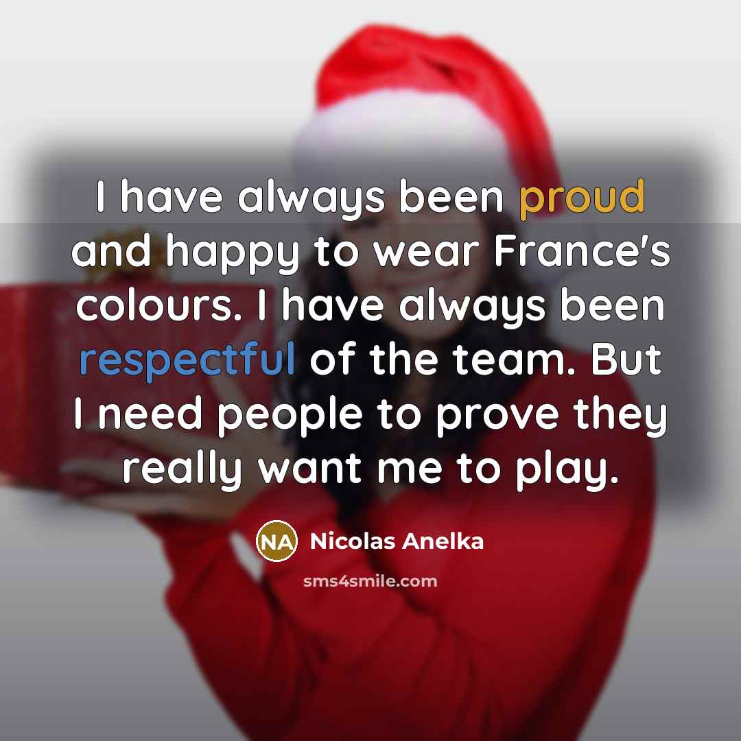 “I have always been proud and happy to wear France's…” quote by Nicolas Anelka