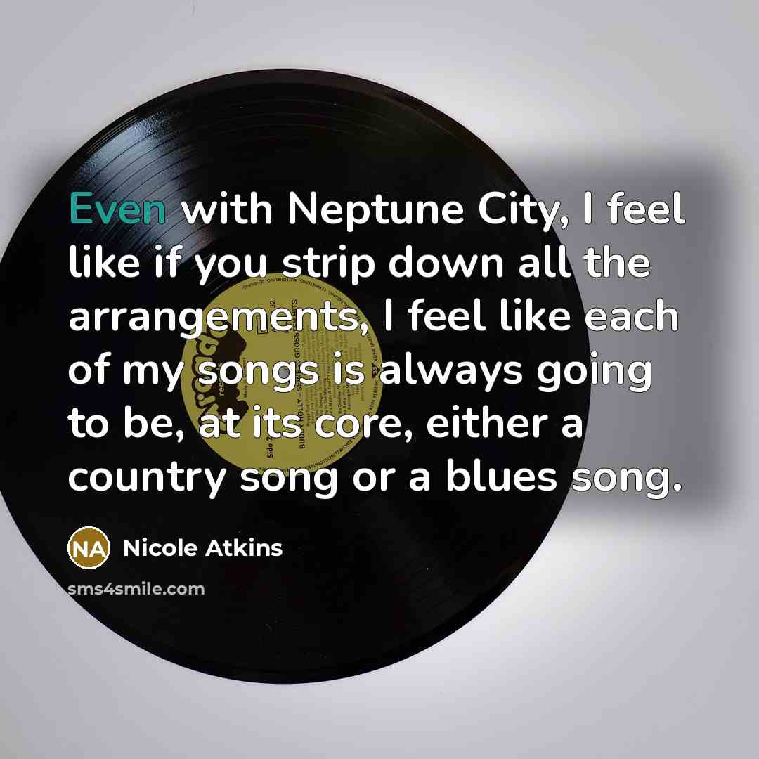 “Even with Neptune City, I feel like if you strip…” quote by Nicole Atkins