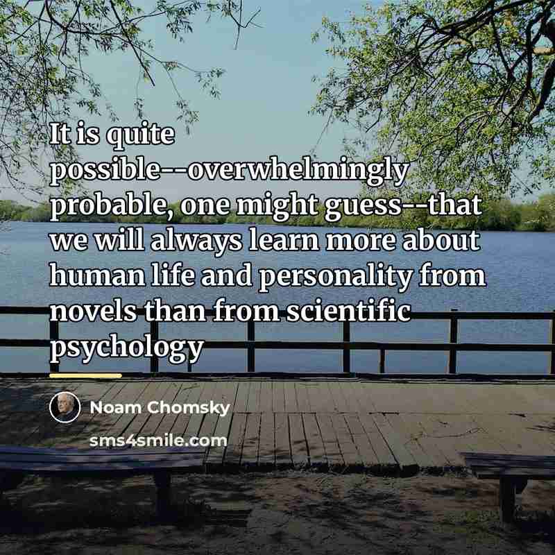 “It is quite possible--overwhelmingly probable, one might guess--that we will…” quote by Noam Chomsky
