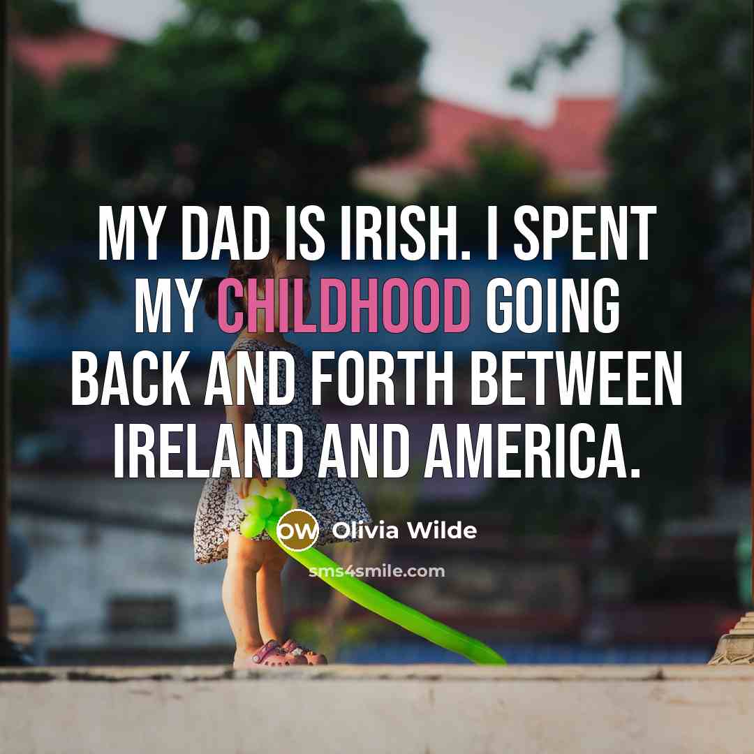 “My dad is Irish. I spent my childhood going back…” quote by Olivia Wilde
