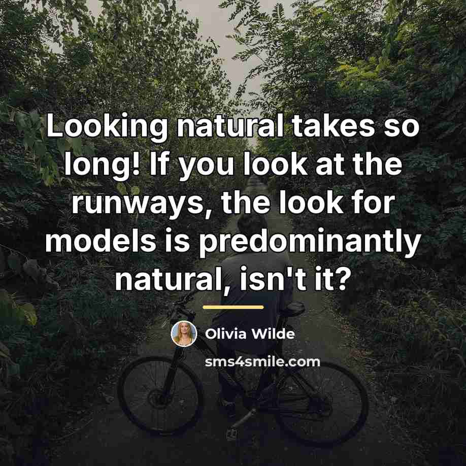 “Looking natural takes so long! If you look at the…” quote by Olivia Wilde