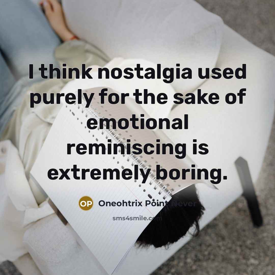 “I think nostalgia used purely for the sake of emotional…” quote by Oneohtrix Point Never