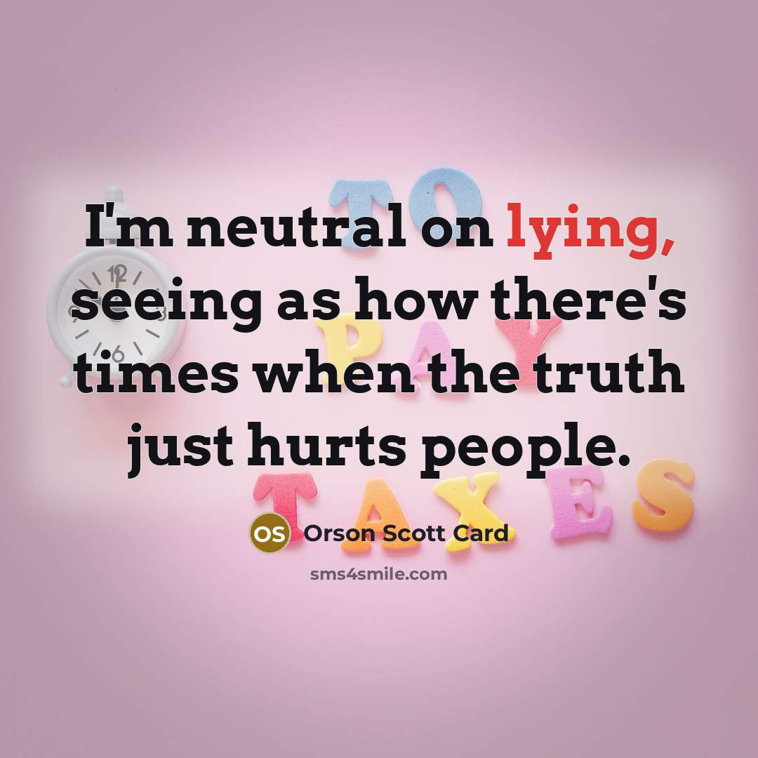 “I'm neutral on lying, seeing as how there's times when…” quote by Orson Scott Card