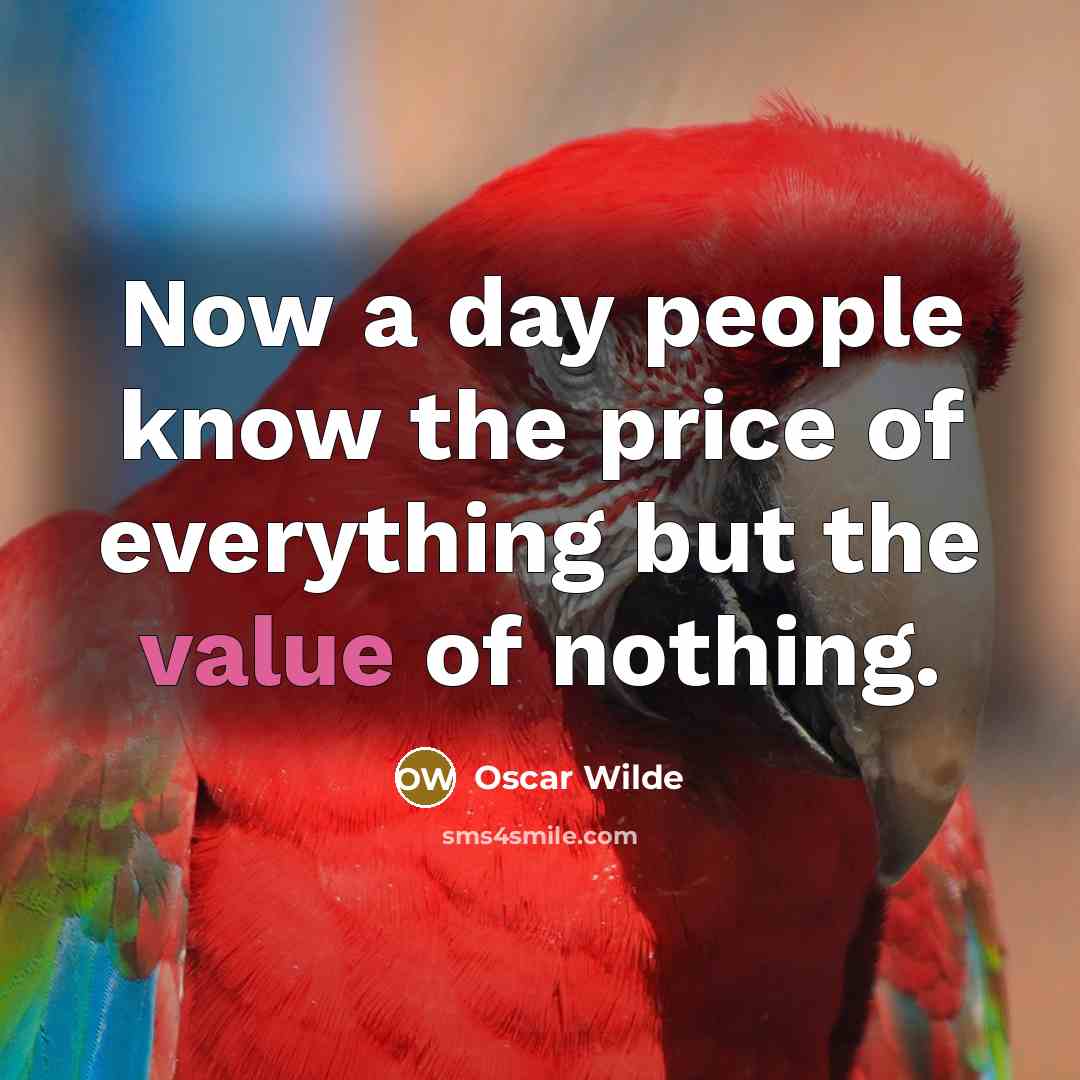 “Now a day people know the price of everything but…” quote by Oscar Wilde