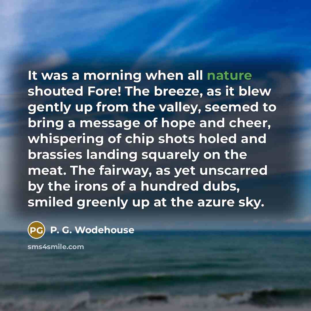 “It was a morning when all nature shouted Fore! The…” quote by P. G. Wodehouse