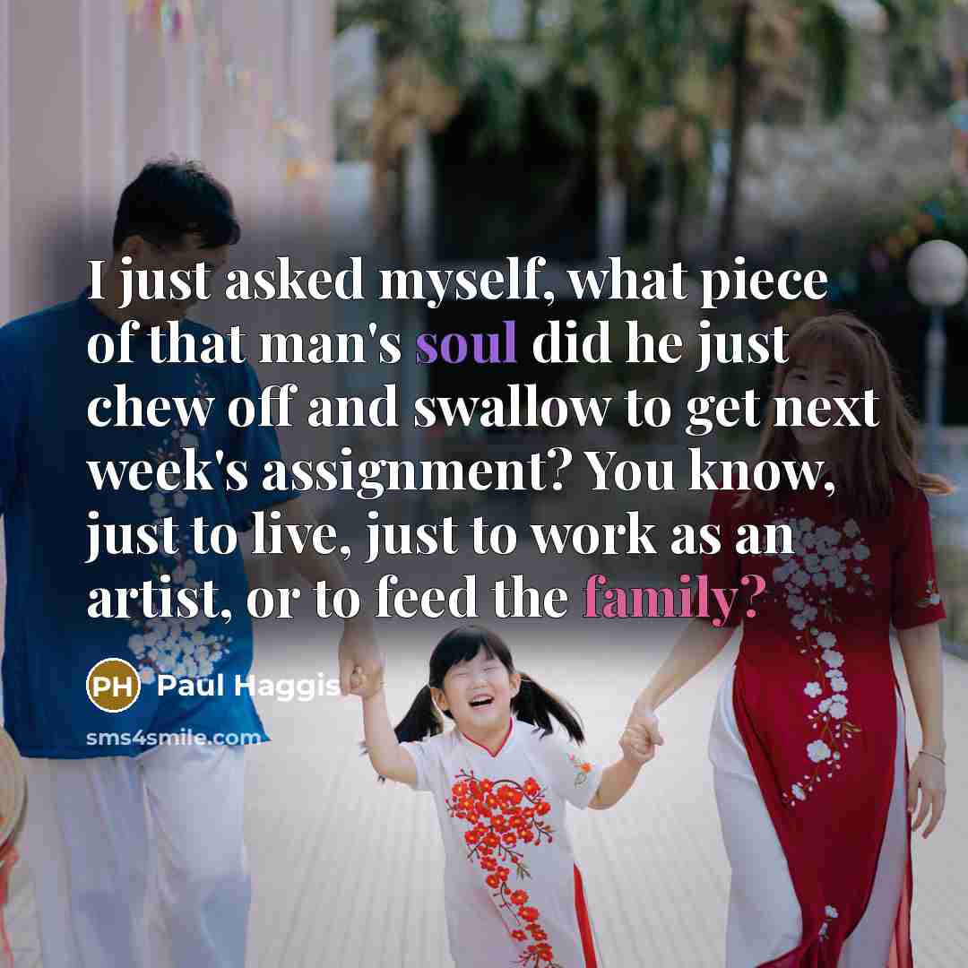 “I just asked myself, what piece of that man's soul…” quote by Paul Haggis
