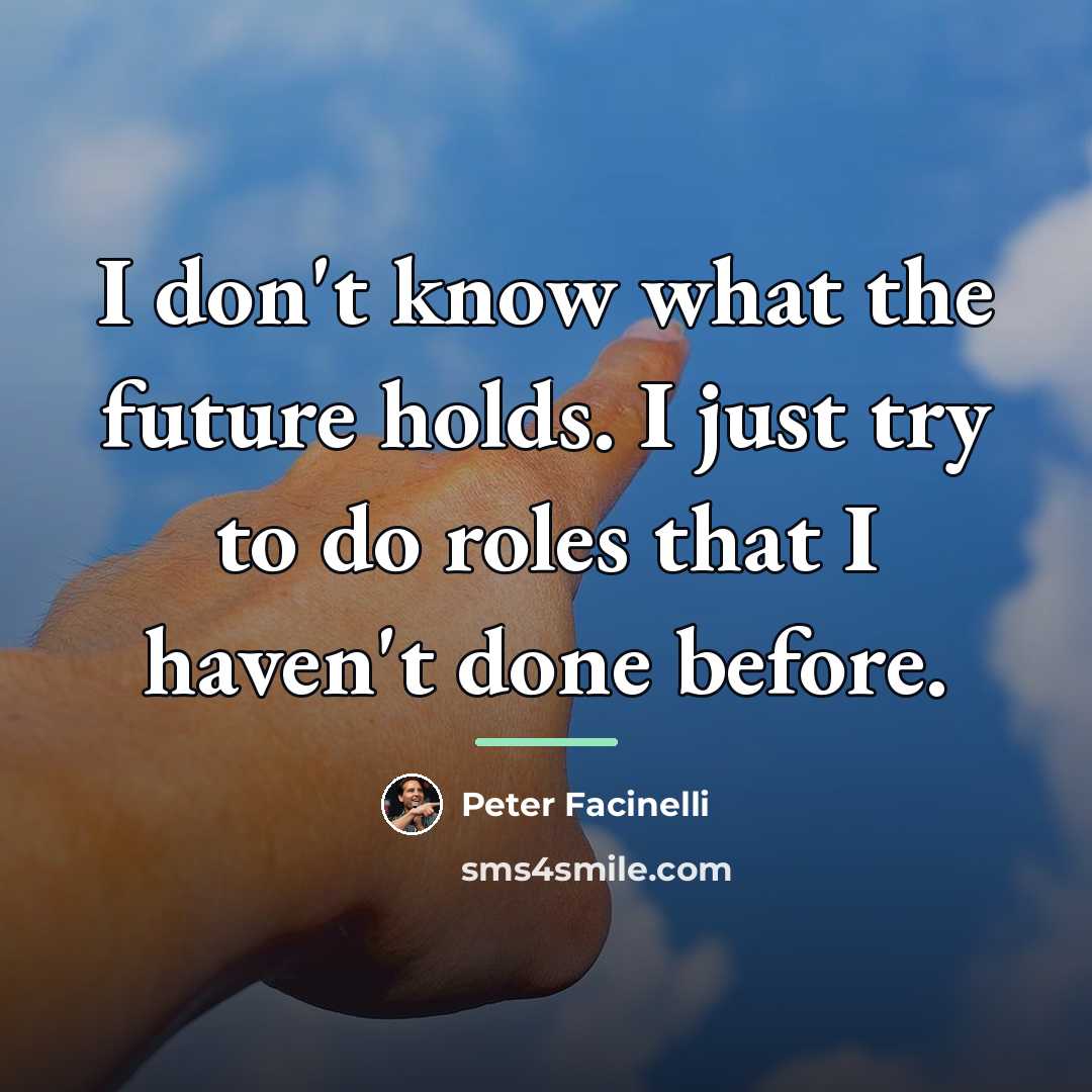 “I don't know what the future holds. I just try…” quote by Peter Facinelli