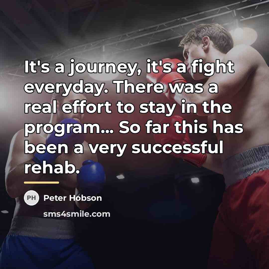 “It's a journey, it's a fight everyday. There was a…” quote by Peter Hobson