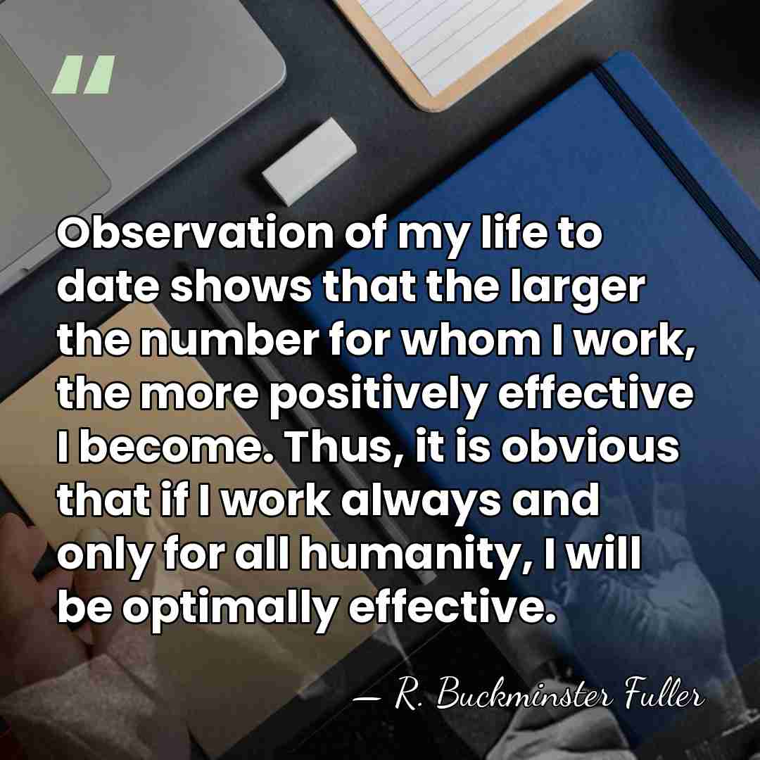 Observation of my life to date shows that the larger the number&hellip; - R. Buckminster Fuller