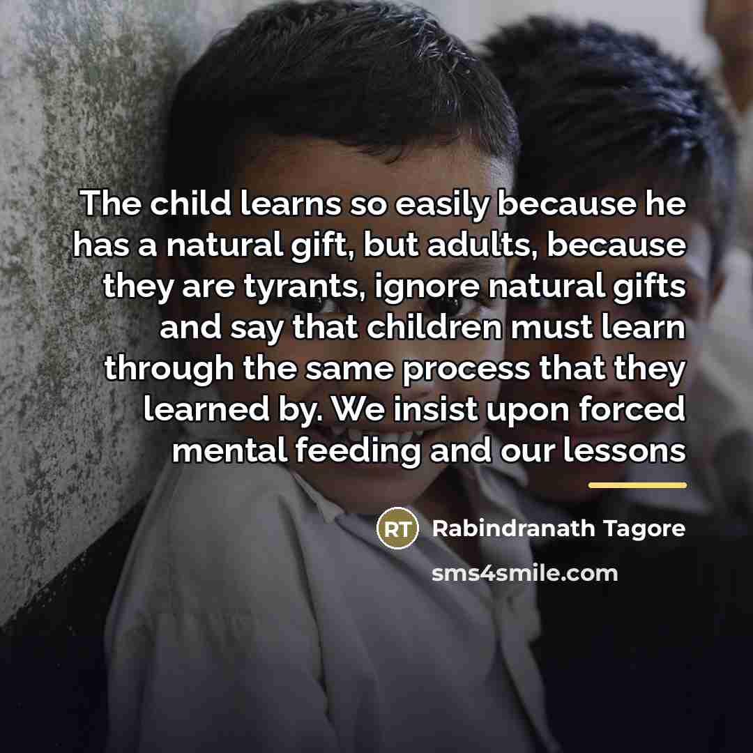 “The child learns so easily because he has a natural…” quote by Rabindranath Tagore