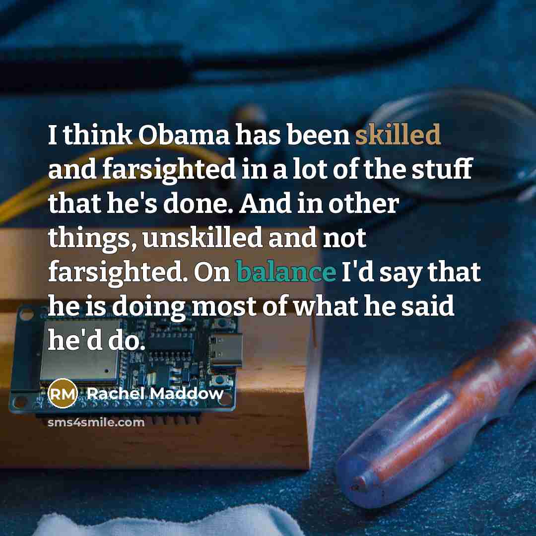 “I think Obama has been skilled and farsighted in a…” quote by Rachel Maddow
