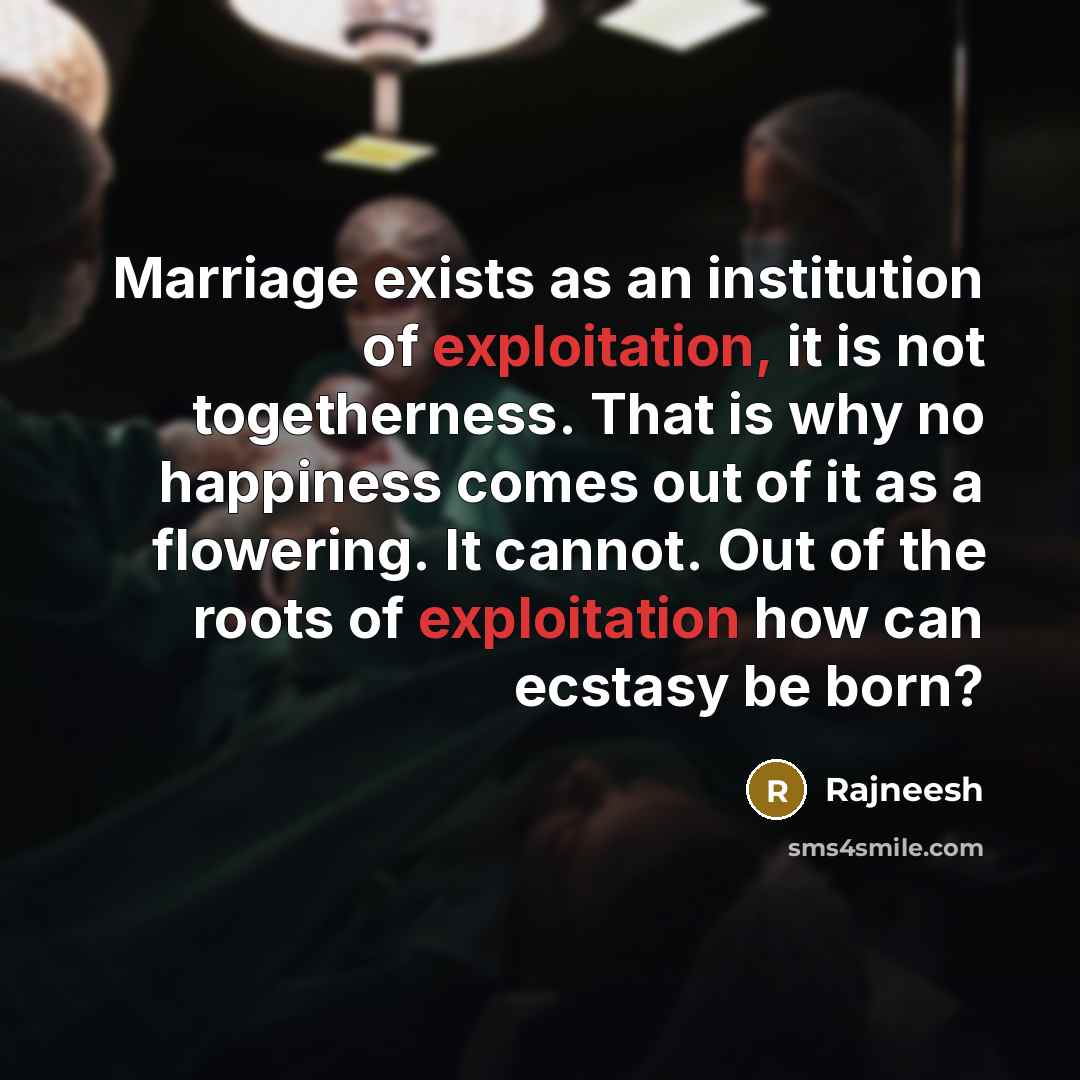 “Marriage exists as an institution of exploitation, it is not…” quote by Rajneesh
