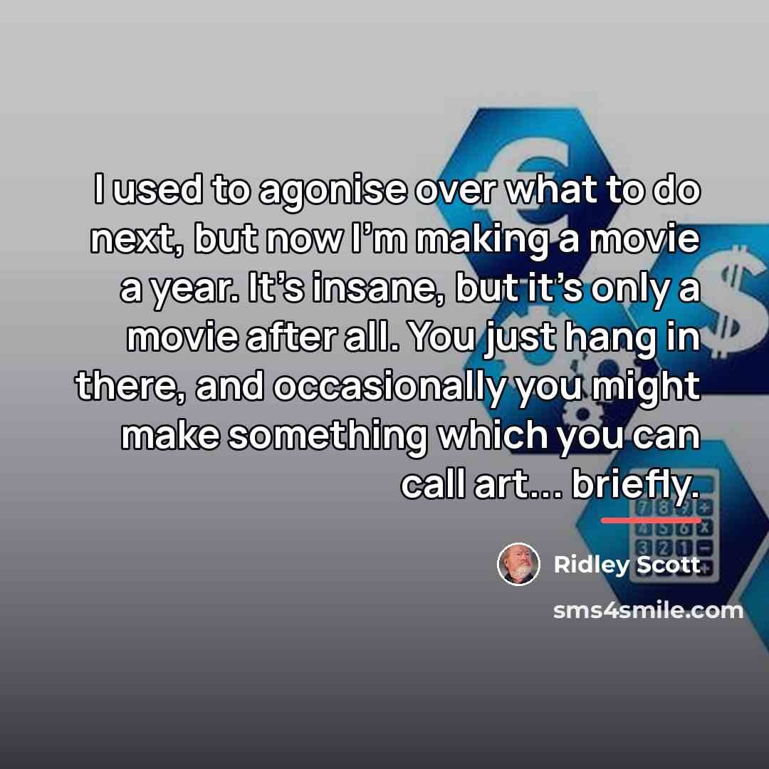 “I used to agonise over what to do next, but…” quote by Ridley Scott