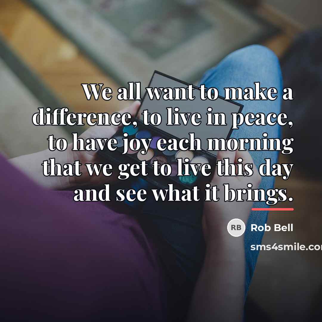 “We all want to make a difference, to live in…” quote by Rob Bell