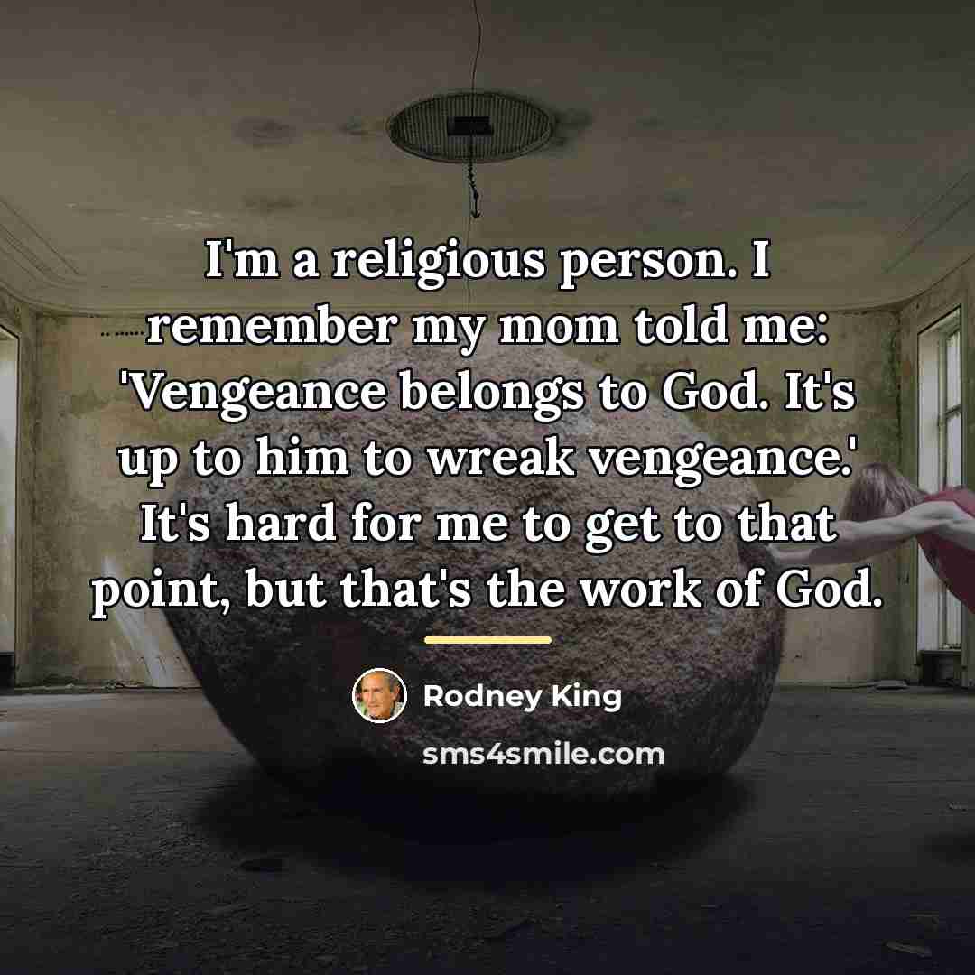 “I'm a religious person. I remember my mom told me:…” quote by Rodney King