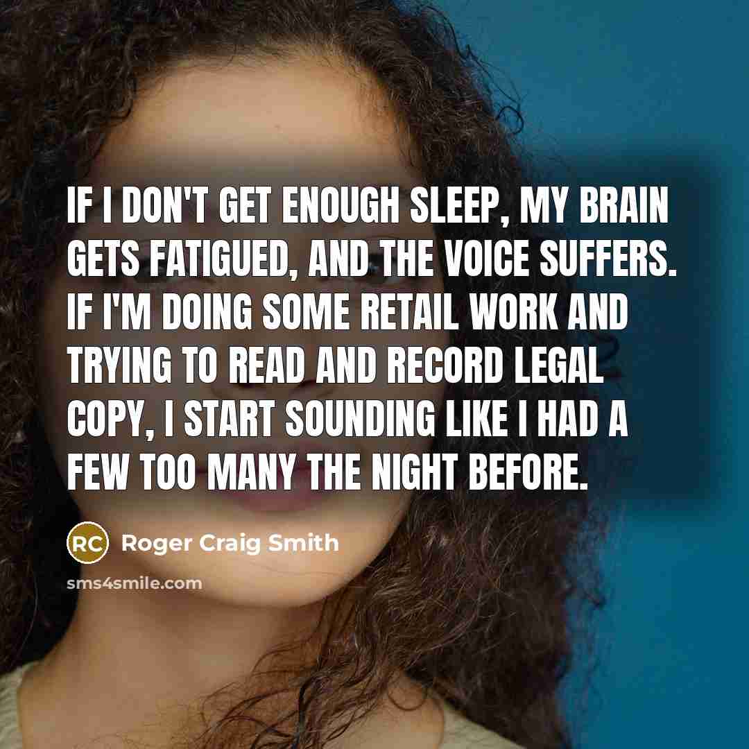 “If I don't get enough sleep, my brain gets fatigued,…” quote by Roger Craig Smith