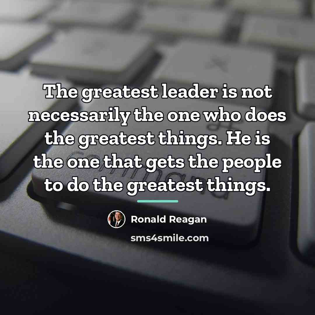 “The greatest leader is not necessarily the one who does…” quote by Ronald Reagan
