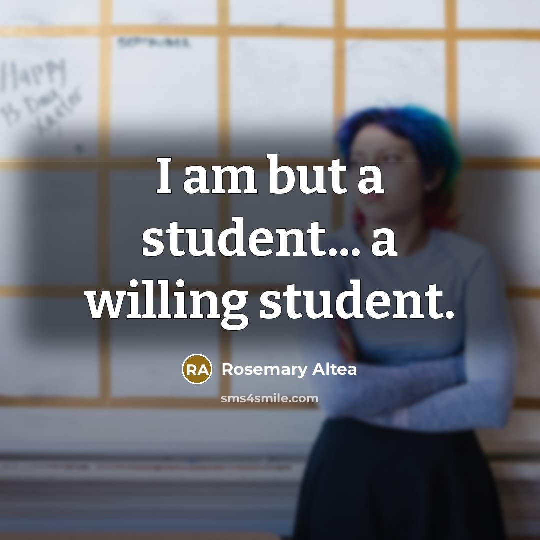“I am but a student... a willing student.…” quote by Rosemary Altea