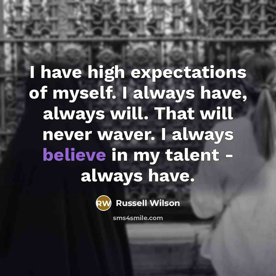 “I have high expectations of myself. I always have, always…” quote by Russell Wilson