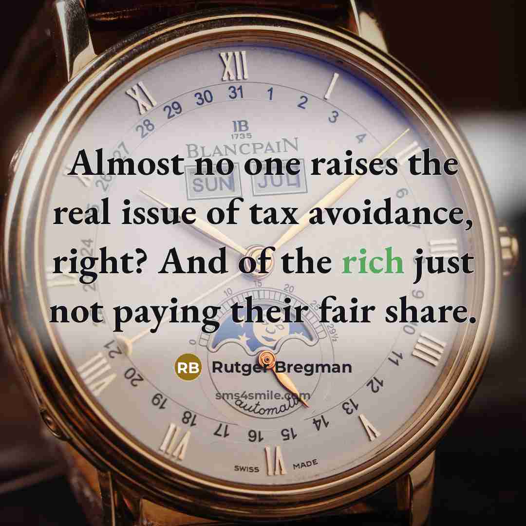 “Almost no one raises the real issue of tax avoidance,…” quote by Rutger Bregman