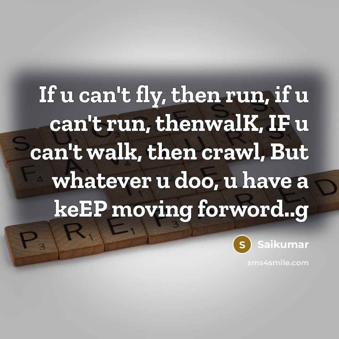 “If u can't fly, then run, if u can't run,…” quote by Saikumar