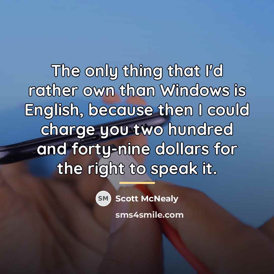 “The only thing that I'd rather own than Windows is…” quote by Scott McNealy