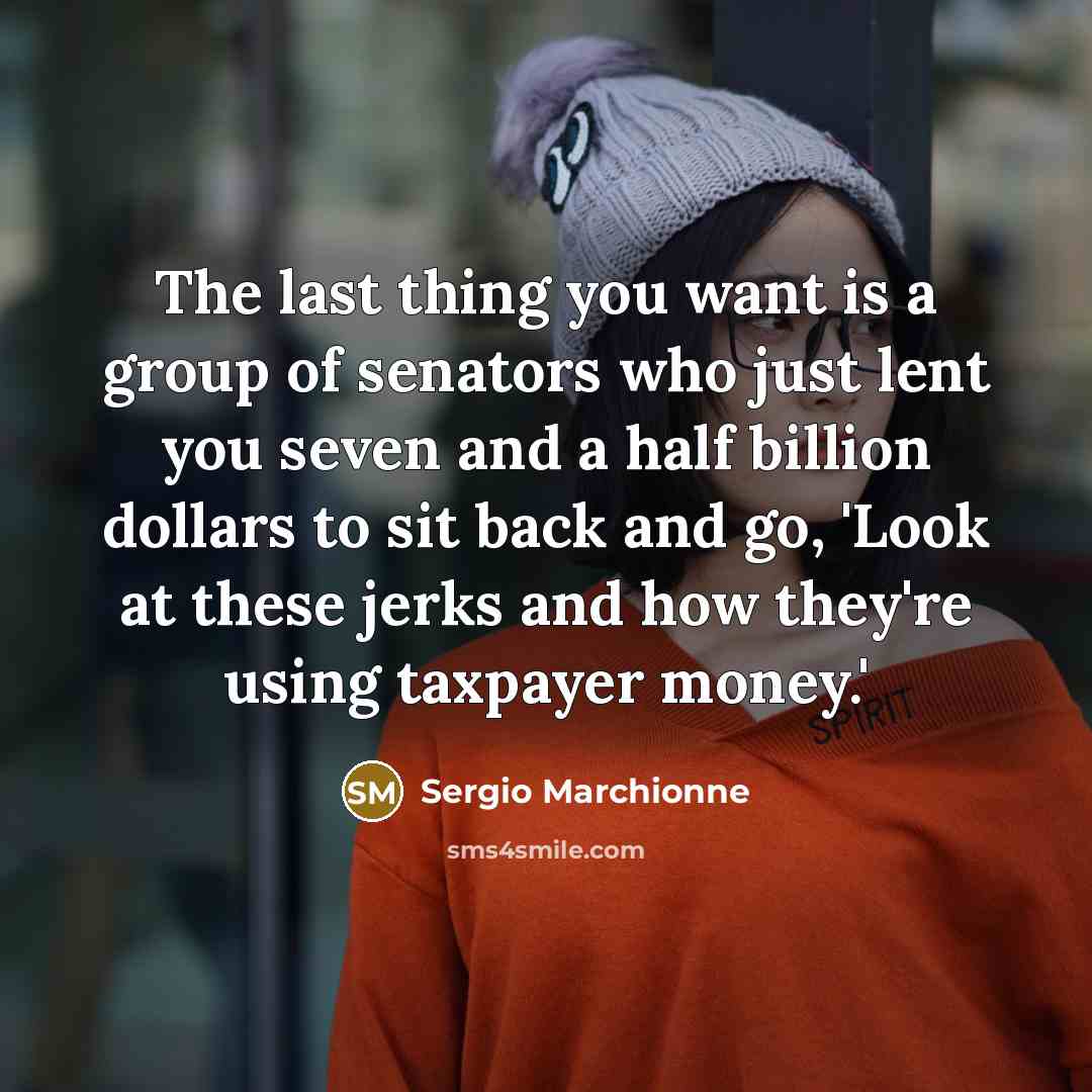 “The last thing you want is a group of senators…” quote by Sergio Marchionne