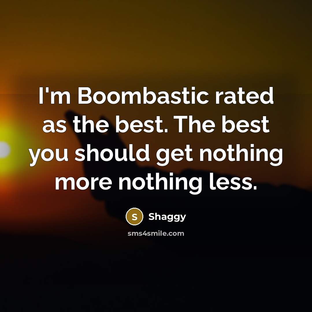 “I'm Boombastic rated as the best. The best you should…” quote by Shaggy