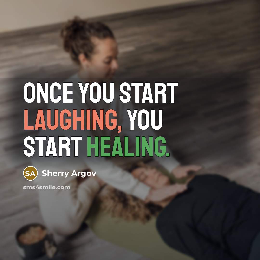 “Once you start laughing, you start healing.” quote by Sherry Argov