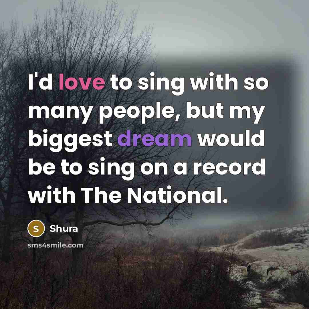 “I'd love to sing with so many people, but my…” quote by Shura