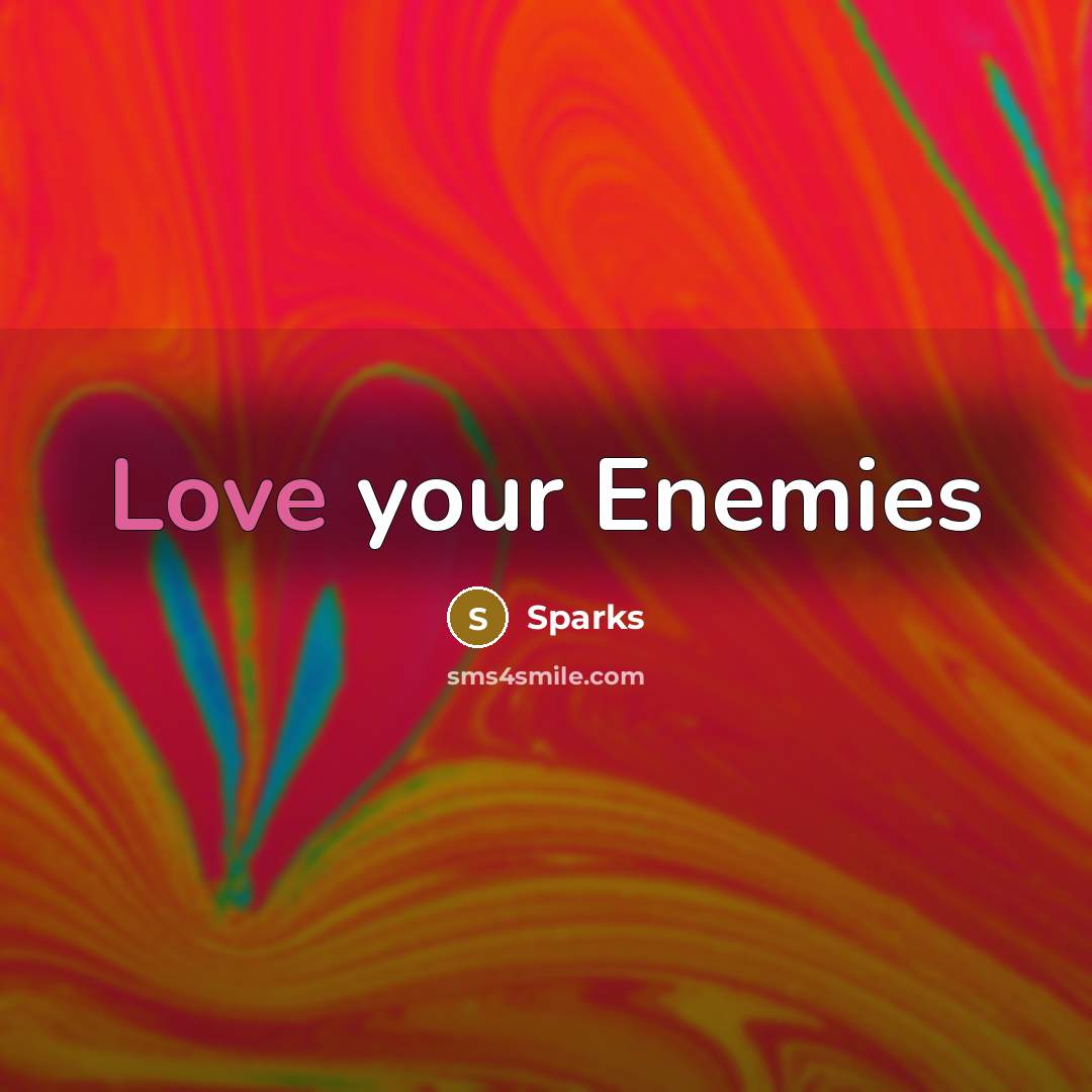 “Love your Enemies…” quote by Sparks