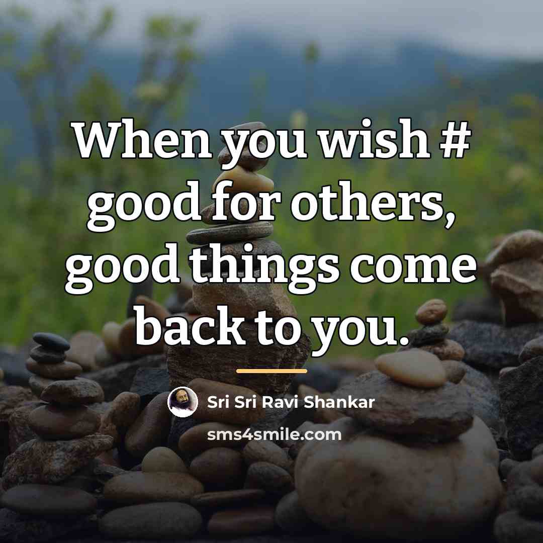 “When you wish # good for others, good things come…” quote by Sri Sri Ravi Shankar