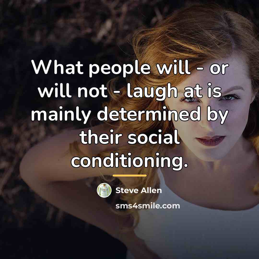 “What people will - or will not - laugh at…” quote by Steve Allen