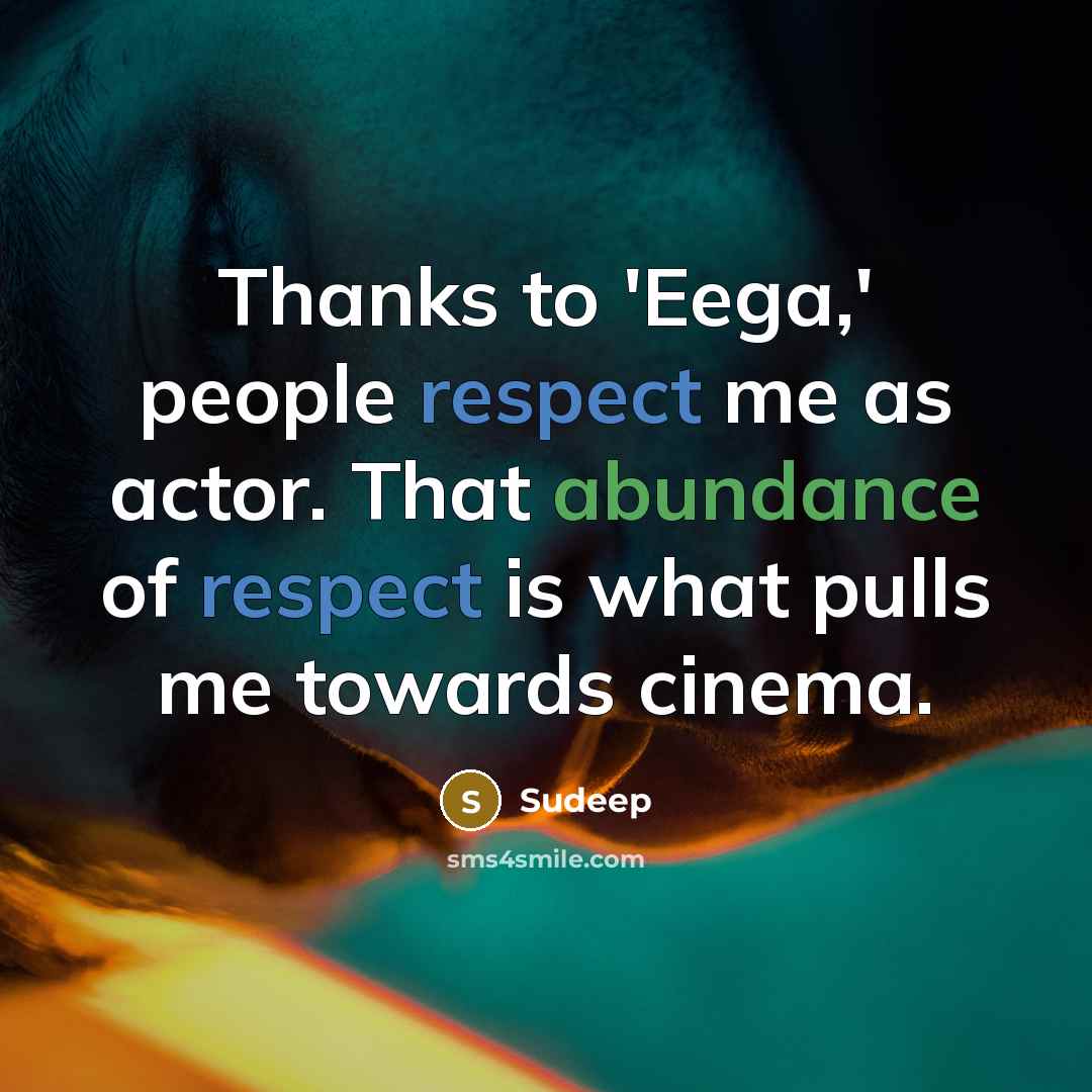 “Thanks to 'Eega,' people respect me as actor. That abundance…” quote by Sudeep